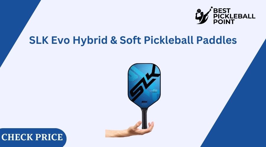 SLK Evo Hybrid & Soft Pickleball Paddles